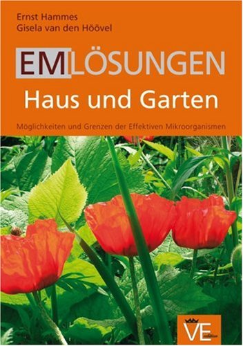 EM Lösungen Haus und Garten: Möglichkeiten und Grenzen der effektiven Mikroorganismen Garden & Plants