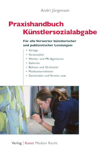 Praxishandbuch Künstlersozialabgabe: Für Verlage, Veranstalter, Werbe- und PR-Agenturen, Galerien, Bühnen und alle Unternehmen, Gemeinden und Vereine, ... und publizistische Leistungen verwerten Books