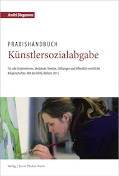 Praxishandbuch Künstlersozialabgabe: Für alle Unternehmen, Verbände, Vereine, Stiftungen und öffentlich-rechtliche Körperschaften. Mit der KSVG-Reform 2015 Law