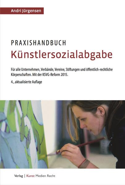 Praxishandbuch Künstlersozialabgabe: Für alle Unternehmen, Verbände, Vereine, Stiftungen und öffentlich-rechtliche Körperschaften. Mit der KSVG-Reform 2015 Law