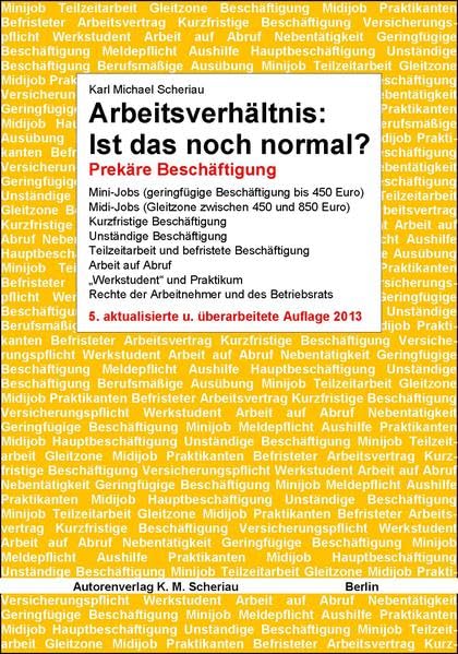 Arbeitsverhältnis: Ist das noch normal?: Prekäre Beschäftigung Mini-Jobs (geringfügige Beschäftigung bis 450 Euro) Midi-Jobs (Gleitzone zwischen 450 ... Rechte der Arbeitnehmer und des Betriebsrats Law