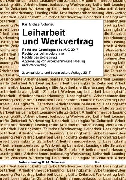 Leiharbeit und Werkvertrag: Rechtliche Grundlagen des AÜG 2017, Rechte der Leiharbeitnehmer, Rechte des Betriebsrats, Abgrenzung von Arbeitnehmerüberlassung und Werkvertrag (Prekäre Beschäftigung) Law