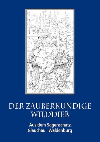 Der zauberkundige Wilddieb: Sagen aus Glauchau/Waldenburg Fairy Tales & Legends