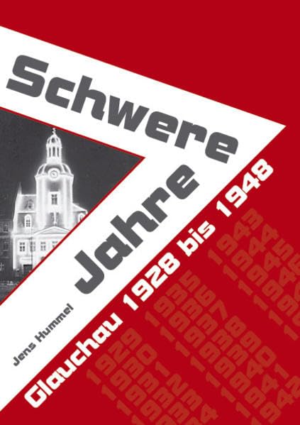 Schwere Jahre: Glauchau 1928 bis 1948 Politics & History