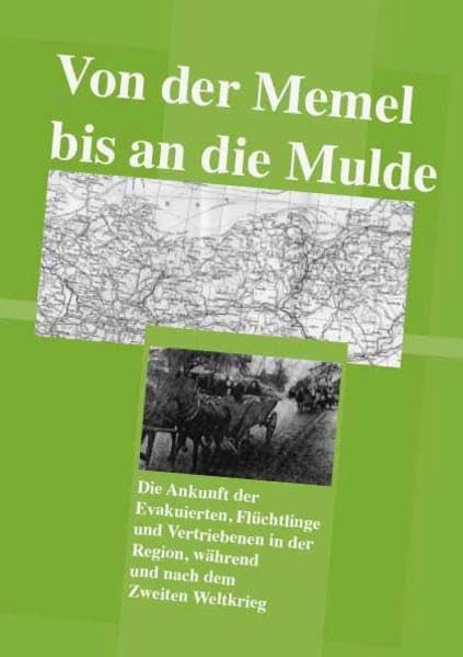 Von der Memel bis an die Mulde: Die Ankunft der Evakuierten, Flüchtlinge und Vertriebenen in der Region (Chemnitz-Zwickau), während und nach dem zweiten Weltkrieg Politics & History