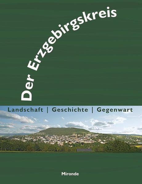 Der Erzgebirgskreis: Landschaft - Geschichte - Gegenwart. Politics & History