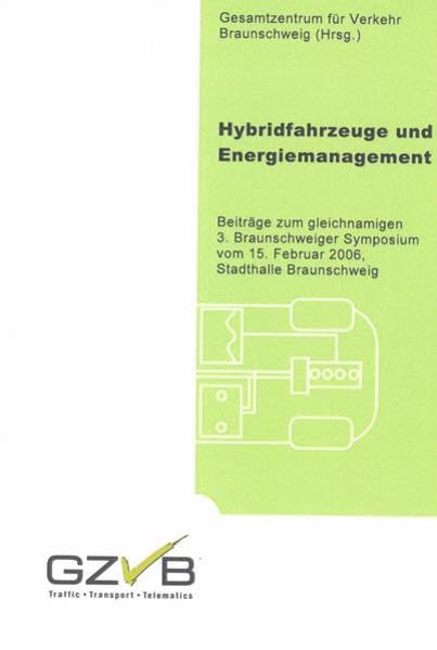 Hybridfahrzeuge und Energiemanagement: Beiträge zum gleichamigen 3. Braunschweiger Symposium vom 15. Februar 2006, Stadthalle Braunschweig Business & Technology