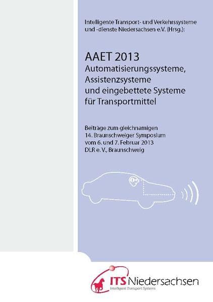 AAET - Automatisierungssysteme, Assistenzsysteme und eingebettete Systeme für Transportmittel: Beiträge zum gleichnamigen 14. Braunschweiger Symposium ... am Forschungsflughafen, Braunschweig Business & Technology