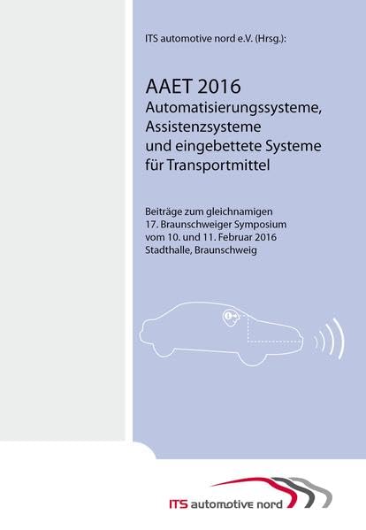 AAET 2016 Automatisierungssysteme, Assistenzsysteme und eingebettete Systeme für Transportmittel: Beiträge zum gleichnamigen 17. Braunschweiger ... und 11. Februar 2016 Stadthalle, Braunschweig Business & Technology