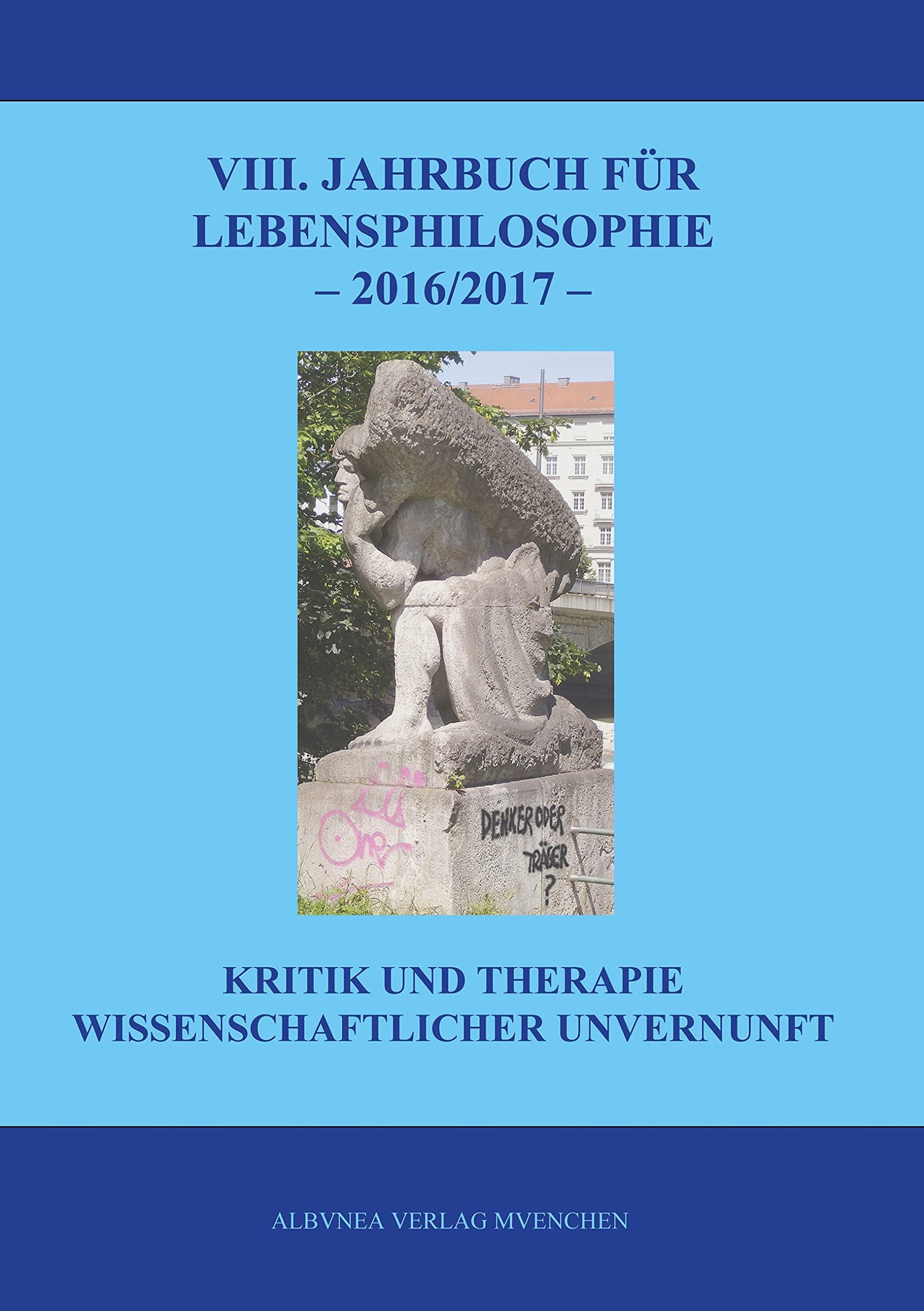 VIII. Jahrbuch für Lebensphilosophie 2016/2017: Kritik und Therapie wissenschaftlicher Unvernunft Books