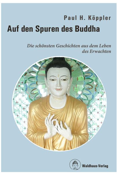 Auf den Spuren des Buddha: Die schönsten Geschichten aus dem Leben des Erwachten Philosophy
