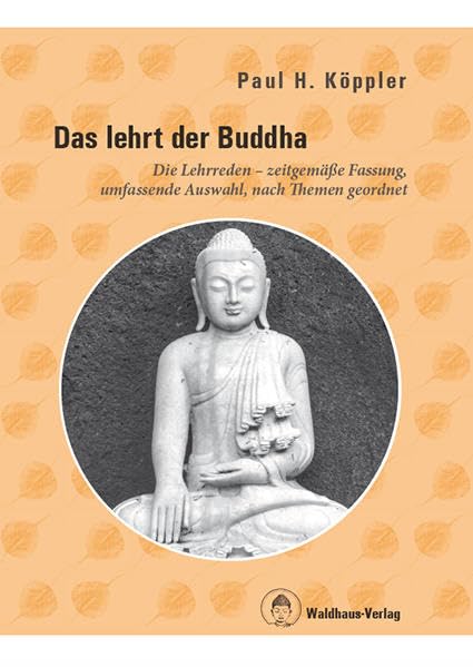 Das lehrt der Buddha - Die Lehrreden - zeitgemäße Fassung, umfassende Auswahl, nach Themen geordnet University books