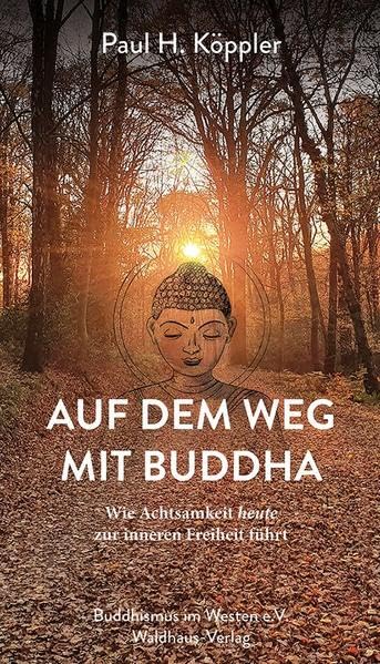 Auf dem Weg mit Buddha: Wie Achtsamkeit heute zur inneren Freiheit führt Religion & Esotericism