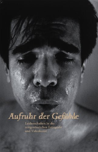 Aufruhr der Gefühle: Leidenschaften in der zeitgenössischen Fotografie und Videokunst Film, Art & Culture