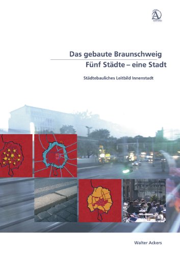 Das gebaute Braunschweig. Fünf Städte - eine Stadt. Städtebauliches Leitbild Innenstadt Architecture