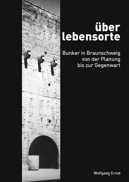 überlebensorte: Bunker in Braunschweig von der Planung bis zur Gegenwart Politics & History