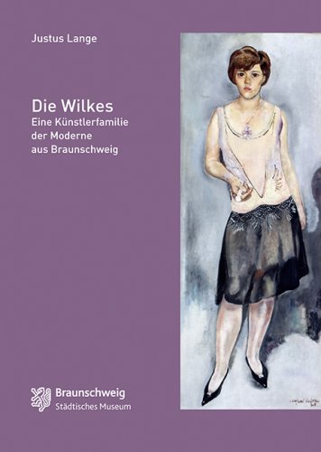 Die Wilkes: Eine Künstlerfamilie der Moderne aus Braunschweig - Lange, Justus book