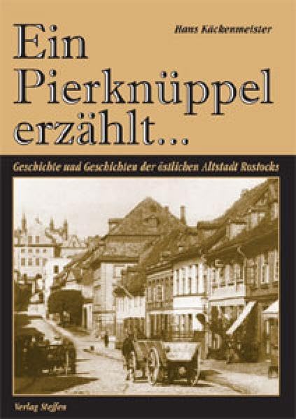 Ein Pierknüppel erzählt...: Geschichte und Geschichte der östlichen Altstadt Rostocks Art & Literature