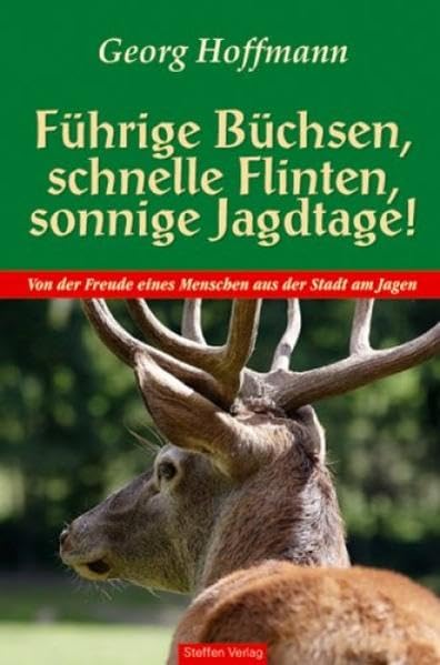 Führige Büchsen, schnelle Flinten, sonnige Jagdtage!: Von der Freude eines Menschen aus der Stadt am Jagen Contemporary literature