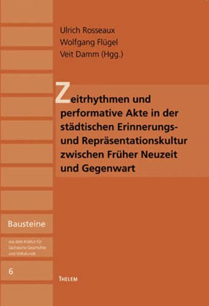 Zeitrhythmen und performative Akte in der städtischen Erinnerungs- und Repräsentationskultur zwischen Früher Neuzeit und Gegenwart Books