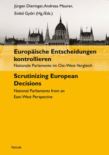 Europäische Entscheidungen kontrollieren. Nationale Parlamente im Ost-West-Vergleich. Scrutinizing European Decisions. National Parliaments from an East-West Perspective book