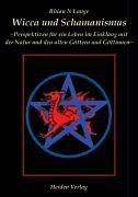 Wicca und Schamanismus. Perspektiven für ein Leben im Einklang mit der Natur und den alten Göttern und Göttinnen Books