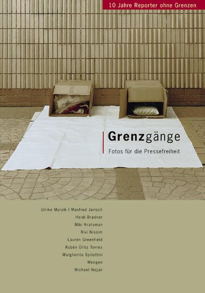 Fotos für die Pressefreiheit. Herausgegeben von Reporter ohne Grenzen / Grenzgänge: Fotos für die Pressefreiheit 2004. 10 Jahre Reporter ohne Grenzen Media & Communication