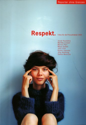 Fotos für die Pressefreiheit. Herausgegeben von Reporter ohne Grenzen / Respekt: Fotos für die Pressefreiheit 2005 Photography