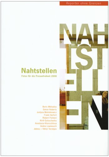 Nahtstellen: Fotos für die Pressefreiheit 2008. Boris Mikhailov, Simon Roberts, Justyna Mielnikiewicz, Frank Herfort, Robert Polidori, Kirill ... Andrei Liankevich, Jelena und Viktor Vorobjev Hobbies & Crafts