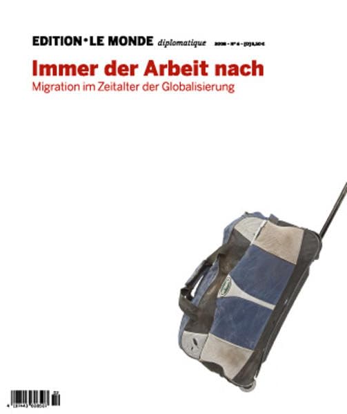 Immer der Arbeit nach: Migration in Zeiten der Globalisierung: Migration im Zeitalter der Globalisierung (Edition Le Monde diplomatique) Law