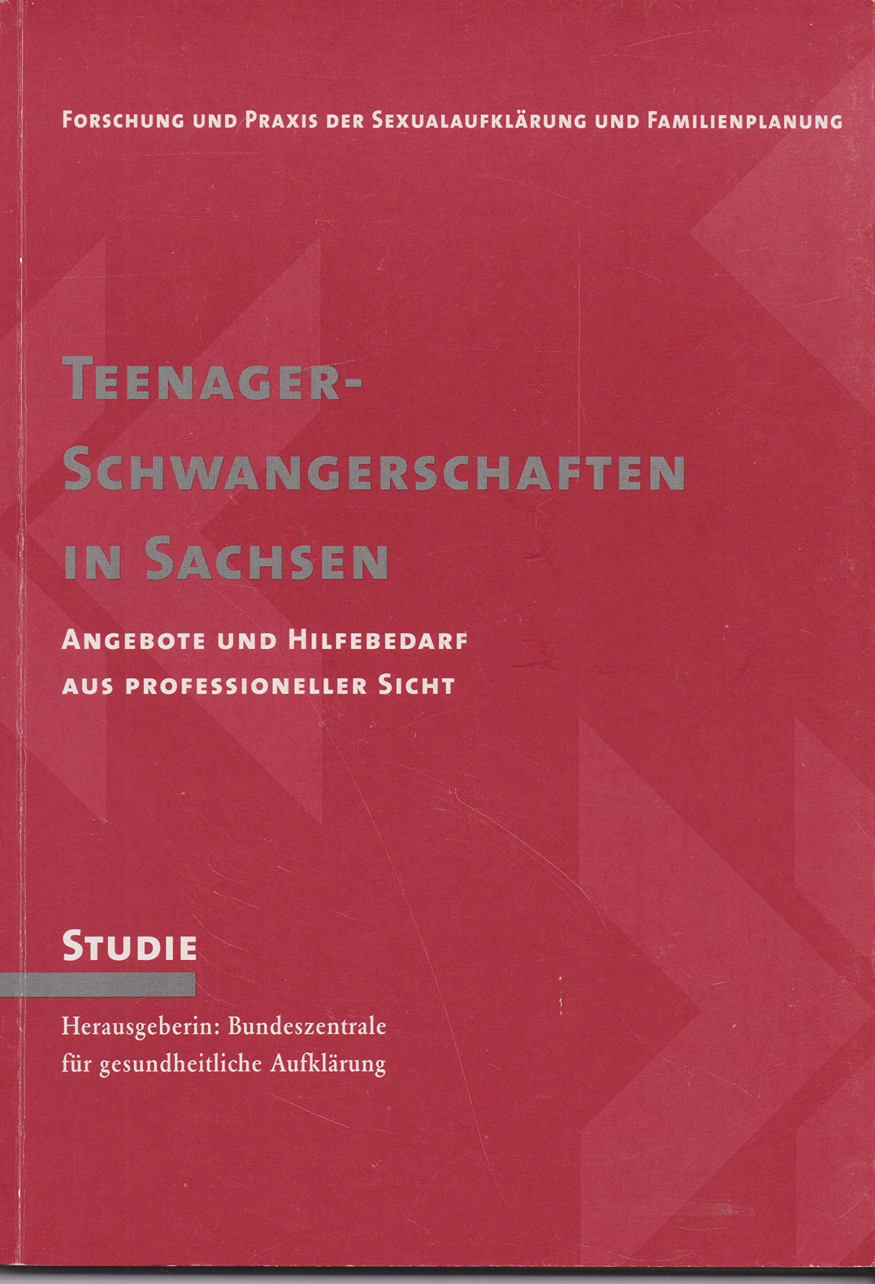 Teenager-Schwangerschaften in Sachsen. Angebote und Hilfebedarf aus professioneller Sicht. (=Forschung und Prraxis der Sexualaufklärung und Familienplanung. Band 26). book