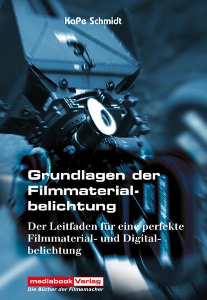Grundlagen der Filmmaterialbelichtung: Der Leitfaden für eine perfekte Filmmaterial- und Digitalbelichtung Film, Art & Culture
