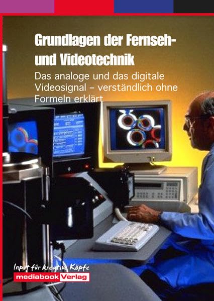 Grundlagen der Fernseh- und Videotechnik: Das analoge und das digitale Videosignal – verständlich ohne Formeln erklärt Business & Technology