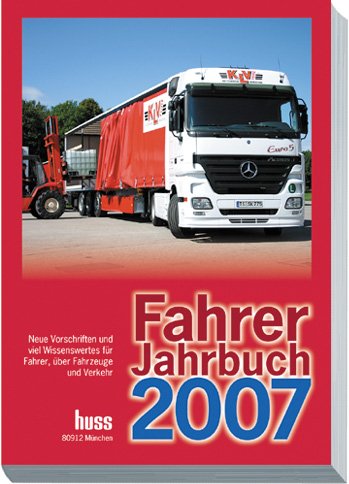 Fahrer-Jahrbuch 2007: Neue Vorschriften und viel Wissenswertes für Fahrer, über Fahrzeuge und Verkehr: Neue Vorschriften und viel Wissenswertes für ... der Fahrerlaubnis und als Schulungsnachweis Law