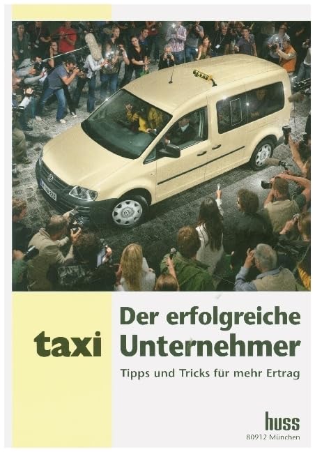 Der erfolgreiche Taxi-Unternehmer: Tipps und Tricks für mehr Ertrag Business, Finance & Career