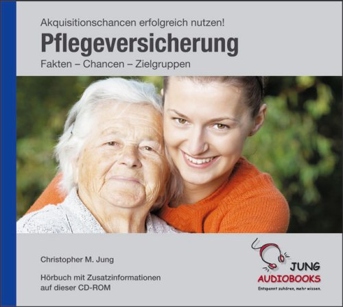 Pflegeversicherung - Akquisitionschancen erfolgreich nutzen! Fakten - Chancen - Zielgruppen Law