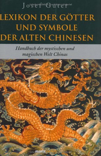 Lexikon der Götter und Symbole der alten Chinesen: Handbuch der mystischen und magischen Welt Chinas Natural Sciences