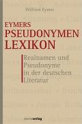 Eymers Pseudonymen Lexikon. Realnamen und Pseudonyme in der deutschen Literatur Books