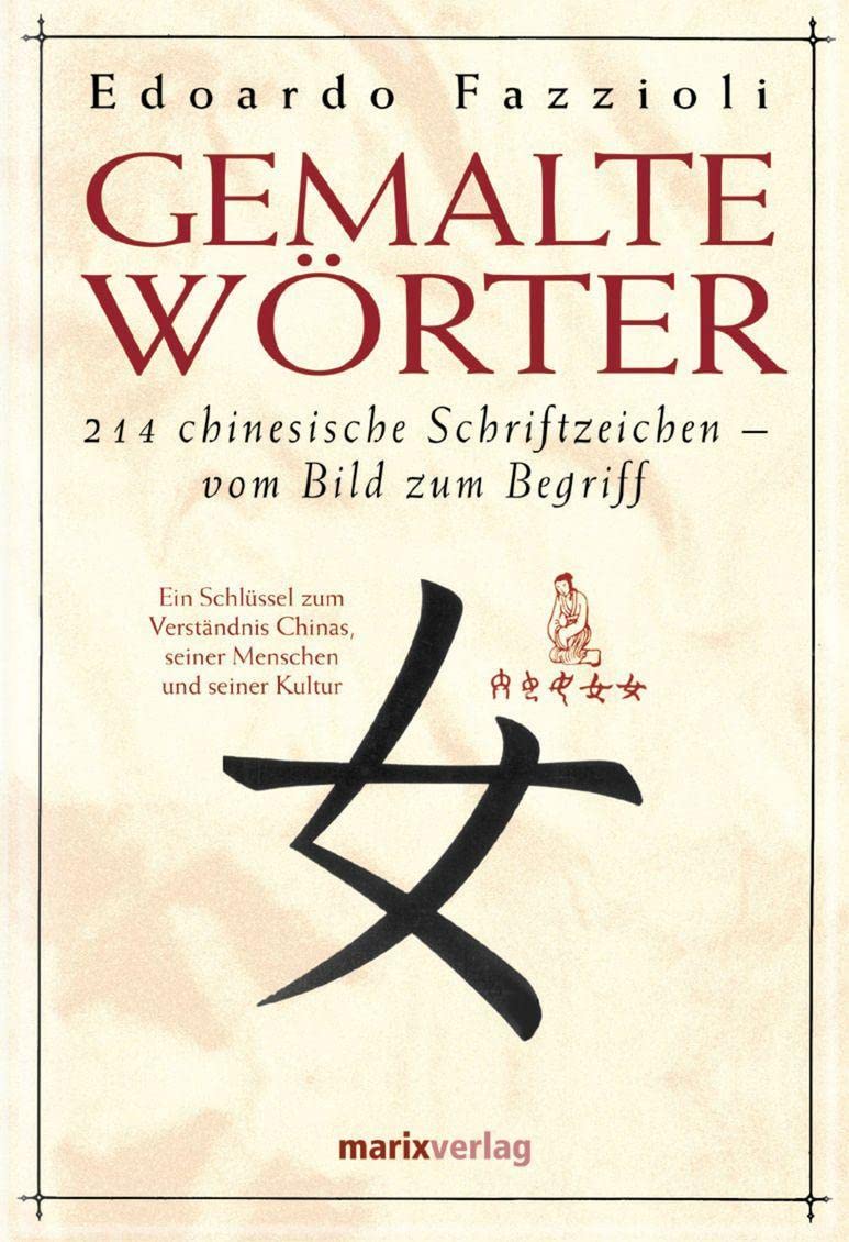 Gemalte Wörter: 214 Chinesische Schriftzeichen - Vom Bild zum Begriff. Ein Schlüssel zum Verständnis Chinas, seiner Menschen und seiner Kultur Law