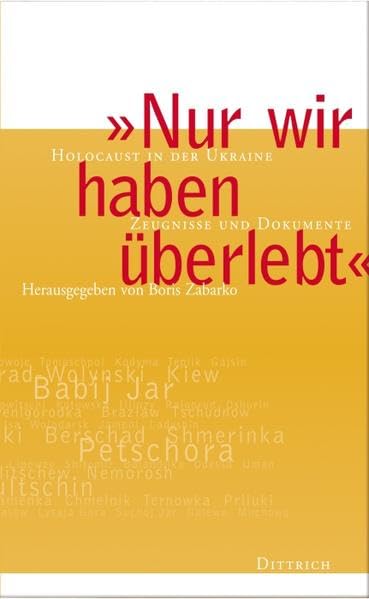 " Nur wir haben überlebt ": Holocaust in der Ukraine. Zeugnisse und Dokumente: Holocaust in der Ukraine. Zeugnisse und Dokumente. Dtsch. Bearb. v. Margret u. Werner Müller Memories