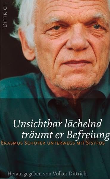 Unsichtbar lächelnd träumt er Befreiung. Erasmus Schöfer unterwegs mit Sisyfos Art & Literature