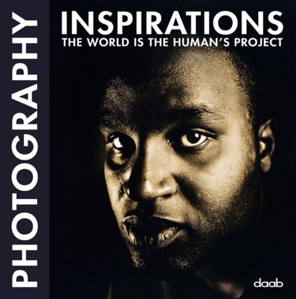 Photography Inspirations: The world is the human's project (Inspiration books) Photography