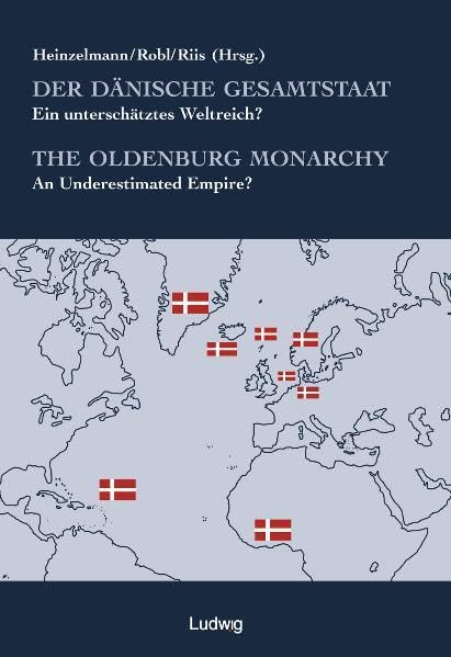 Der dänische Gesamtstaat The Oldenbourg Monarchy: Ein unterschätztes Weltreich? An Underestimated Empire? Politics & History