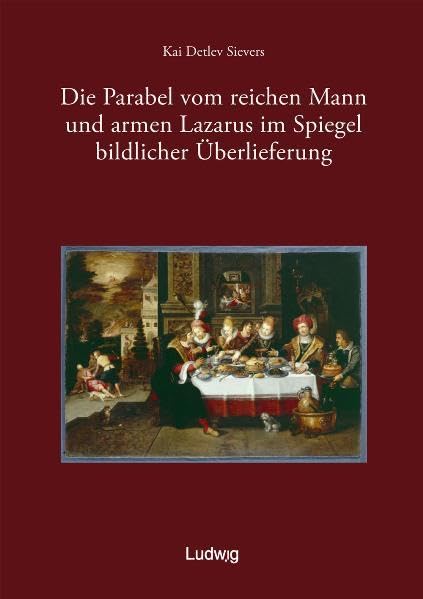 Die Parabel vom reichen Mann und armen Lazarus im Spiegel bildlicher Überlieferung. Film, Art & Culture