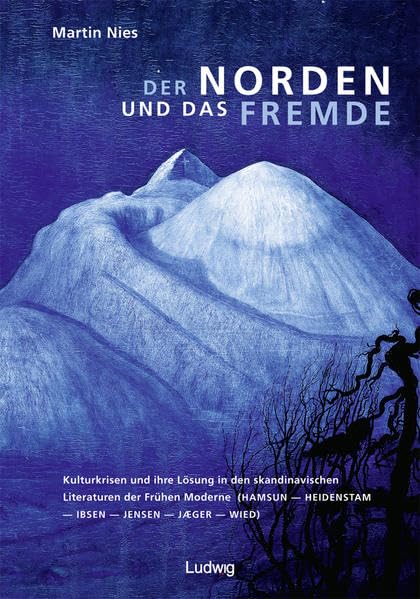 Der Norden und das Fremde. Kulturkrisen und ihre Lösung in den skandinavischen Literaturen der Frühen Moderne (Hamsun - Heidenstam - Ibsen- Jensen - ... und Medienwissenschaftliche Studien.) Contemporary literature Books