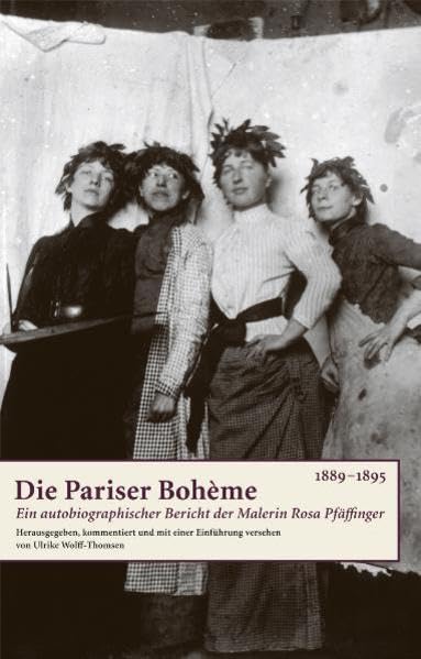 Die Pariser Bohème (1889-1895): Ein autobiographischer Bericht der Malerin Rosa Pfäffinger Film, Art & Culture