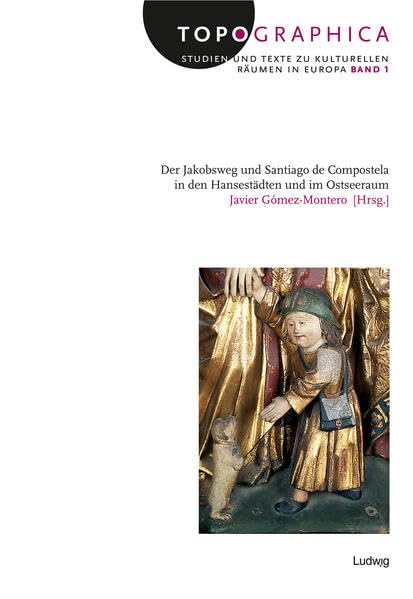 Der Jakobsweg und Santiago de Compostela in den Hansestädten und im Ostseeraum: Akten des Symposiums an der Universität Kiel (23.-25.4.2007) ... und Studien zu kulturellen Räumen in Europa) Contemporary literature Books