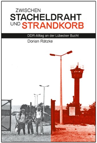 Zwischen Stacheldraht und Strandkorb: DDR-Alltag an der Lübecker Bucht Books