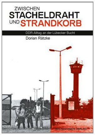 Zwischen Stacheldraht und Strandkorb: DDR-Alltag an der Lübecker Bucht Books