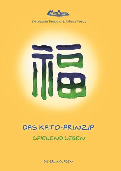 Das Kato-Prinzip: Spielend leben. Die Grundlagen Self-help